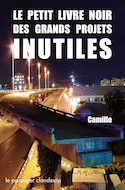 Petit livre noir des grands projets inutiles (Le)